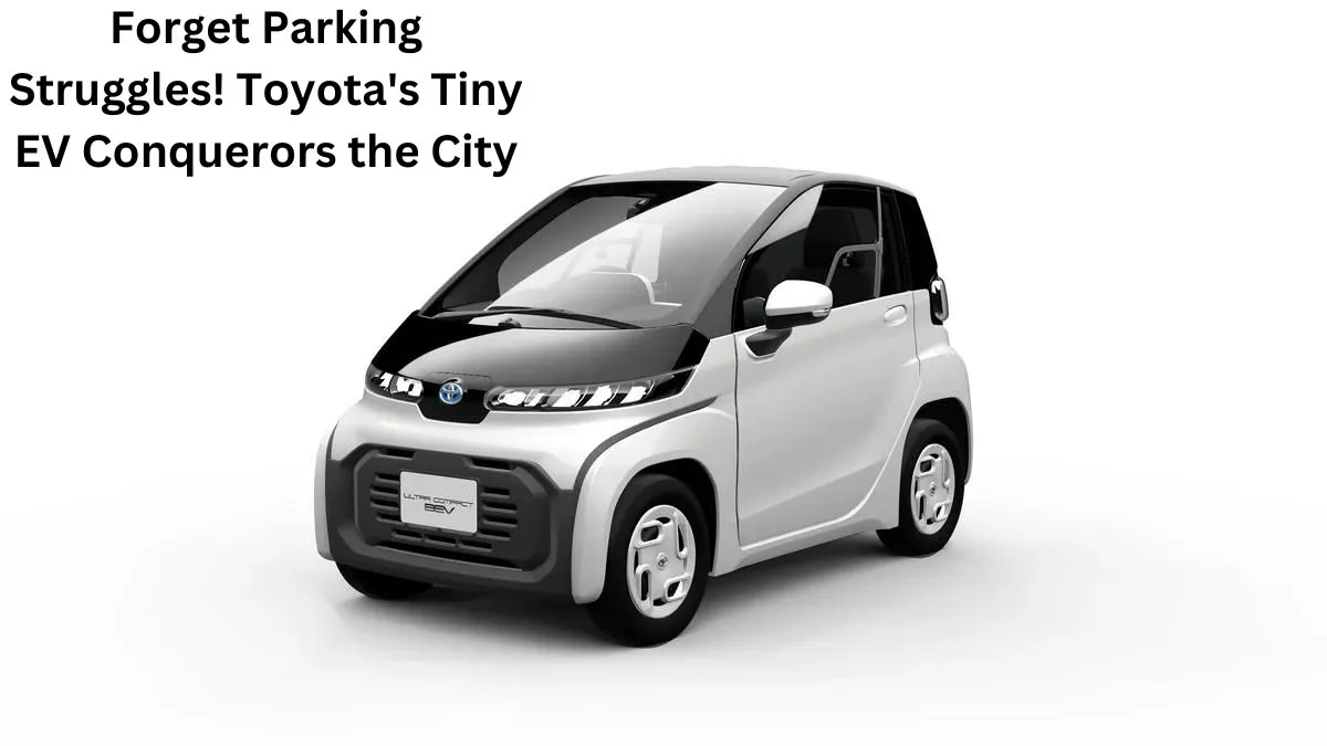 Forget Parking Struggles! Toyota's Tiny EV Conquerors the City