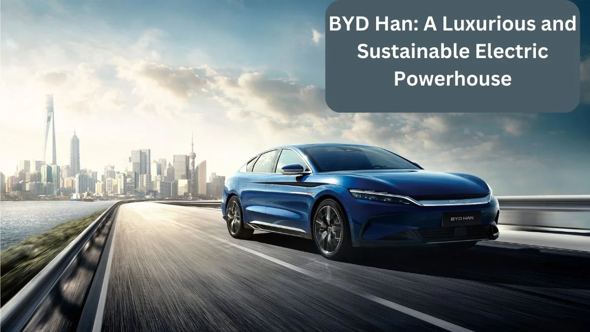 Electric Cars Get LUXURY Makeover! BYD Han Boasts Mind-Blowing Range & Price