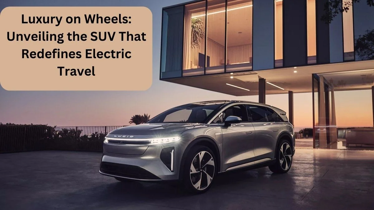 Lucid Gravity Unveiled: A Spacious Electric SUV With Innovative Features